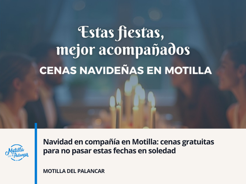 Navidad en compañía en Motilla: cenas gratuitas para no pasar estas fechas en soledad - imagen 1