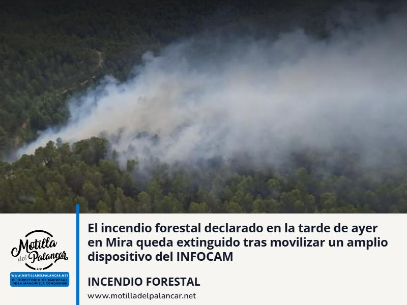 El incendio forestal declarado en la tarde de ayer en Mira queda extinguido tras movilizar un amplio dispositivo del INFOCAM - imagen 1