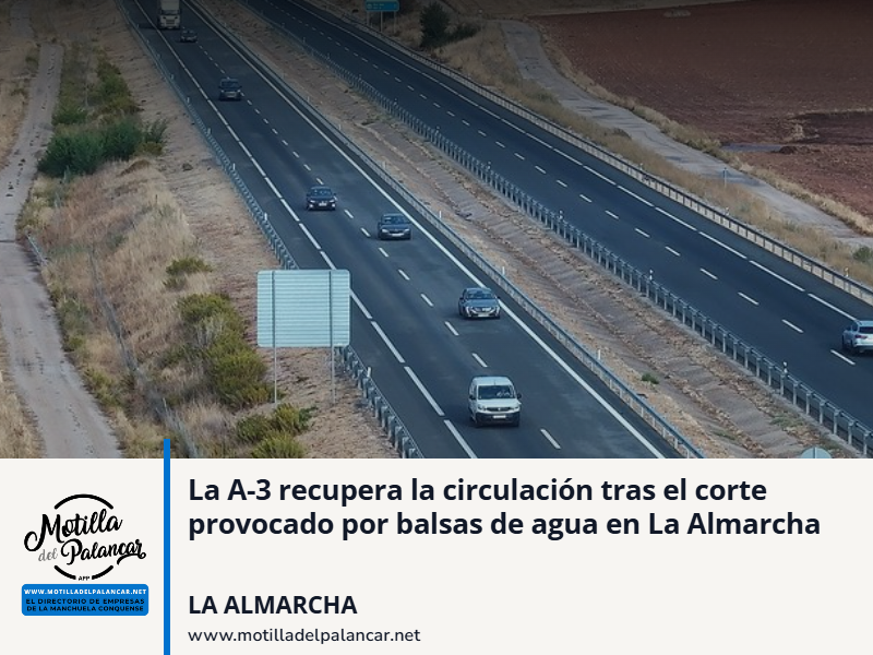 La A-3 recupera la circulación tras el corte provocado por balsas de agua en La Almarcha - imagen 1