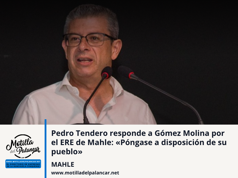 Pedro Tendero responde a Gómez Molina por el ERE de Mahle: «Póngase a disposición de su pueblo» - imagen 1