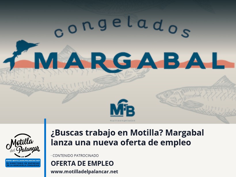 ¿Buscas trabajo en Motilla? Margabal lanza una nueva oferta de empleo - imagen 1
